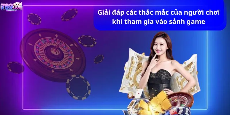 Giải đáp các thắc mắc của người chơi khi tham gia vào sảnh game